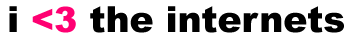 iLovetheInternets.com